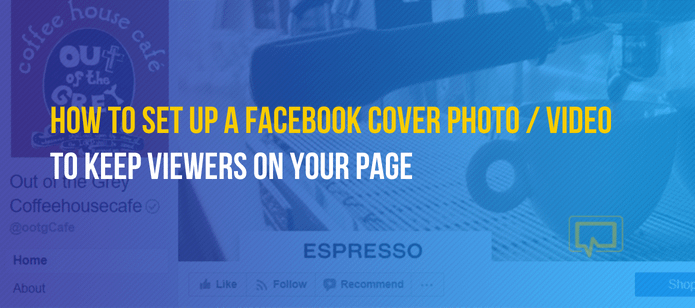 How To Set Up A Facebook Cover Photo Video To Keep Viewers On Your Page