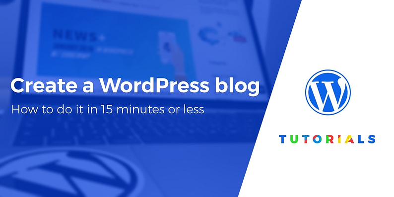 How to Create a WordPress Blog in 15 Minutes - Free Guide for 2022