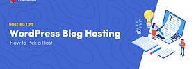 WordPress Blog Hosting – How to Pick a Host and What to Look For