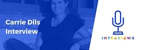 Carrie Dils Interview – “Do Your Market Research and Make Sure There’s an Audience for the Service You Want to Offer”