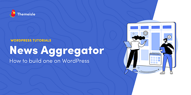 How to Create a WordPress News Aggregator Website