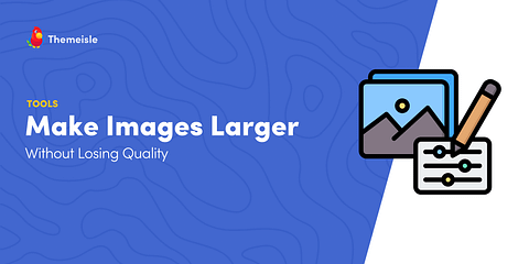Make images larger without losing quality.