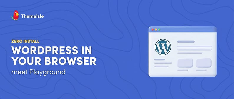 WordPress in your browser with zero install: meet Playground