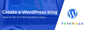 How to Create and Start a WordPress Blog in 15 Minutes or Less (Step by Step)