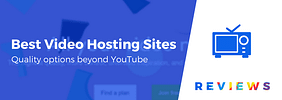 5 Best Video Hosting Sites for Website Owners, Marketers, and Beyond