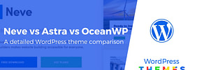Neve vs Astra vs OceanWP: Which Theme Is Right for You?