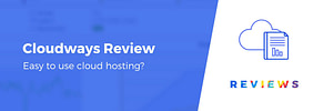 Cloudways Review: WordPress Cloud Hosting for Non-Techies