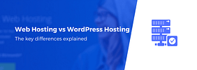 Web Hosting vs WordPress Hosting: What’s the Difference?