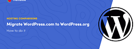 How to Migrate WordPress.com to WordPress.org – Complete Guide