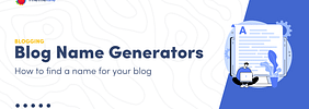 Best Blog Name Generator List: 8 Tools to Find Blog Name Ideas