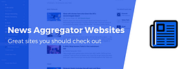 8 Great News Aggregator Websites You Should Check Out (Plus How to Build Your Own)