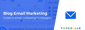 Email Marketing for Bloggers: 4 Tips to Get Started