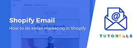Shopify Email Marketing: How to Create Your First Campaign