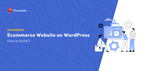 How to build an ecommerce website with WordPress.
