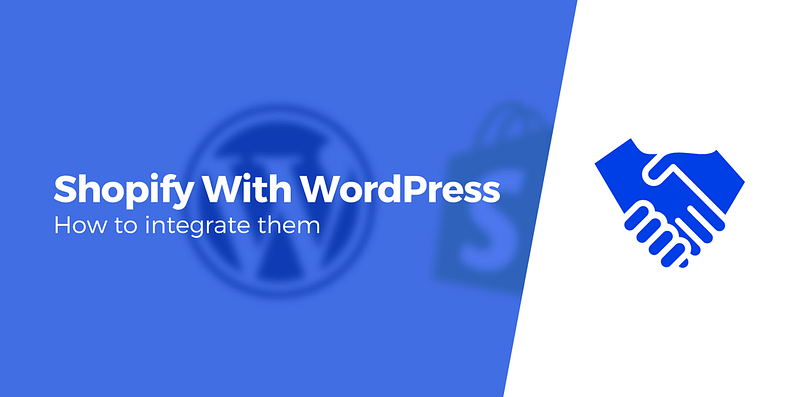 Integrating Shopify with WordPress: A Seamless Solution for Your Onlin