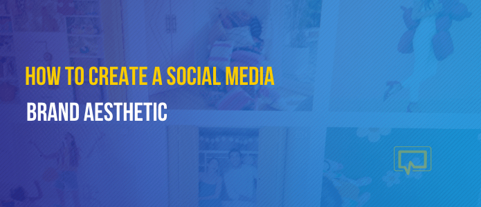 How to create a social media brand aesthetic