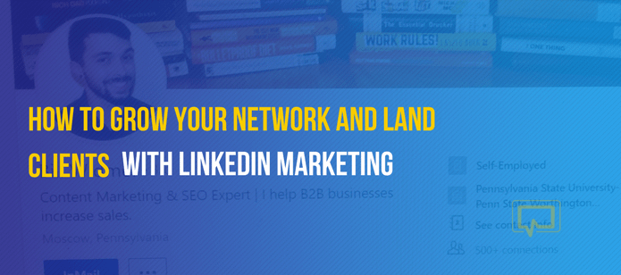 5 Ways to Grow Your Network and Land Clients With LinkedIn Marketing