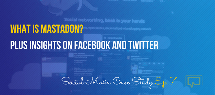 What Is Mastadon? Social Media Case Study #7