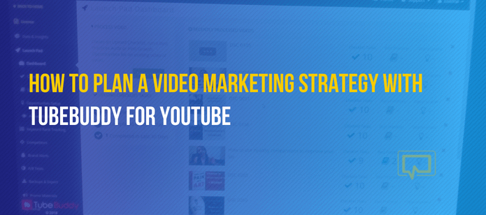 TubeBuddy for YouTube: How to Build a Video Marketing Strategy With It