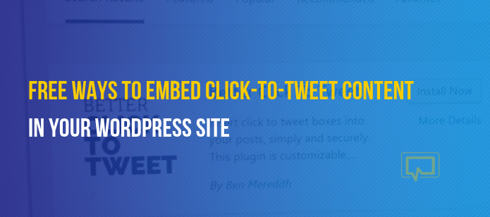 3 Free Ways to Add Click-to-Tweet Links to Your WordPress Blog for More Shares