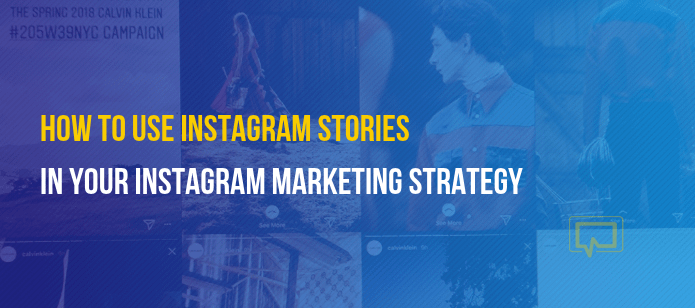 How to Use Instagram Stories in Your Instagram Marketing Strategy