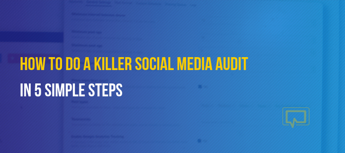 How to Perform a Killer Social Media Audit in 5 Steps
