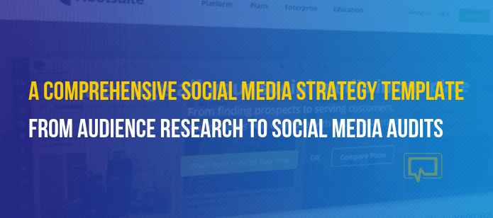 A Comprehensive Social Media Strategy Template: From Audience Research to Social Media Audits