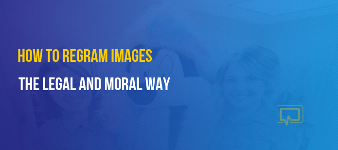 How to Regram Images the Legal and Moral Way