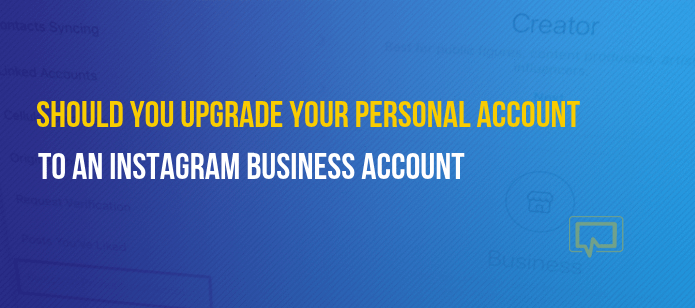 Should You Upgrade to an Instagram Business Account?