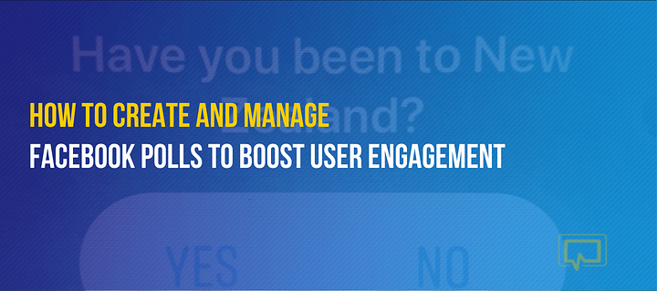 How to Create and Manage Facebook Polls for Top-Notch User Engagement