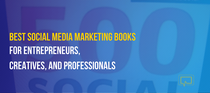 Best Social Media Marketing Books for Entrepreneurs, Creatives, and Professionals