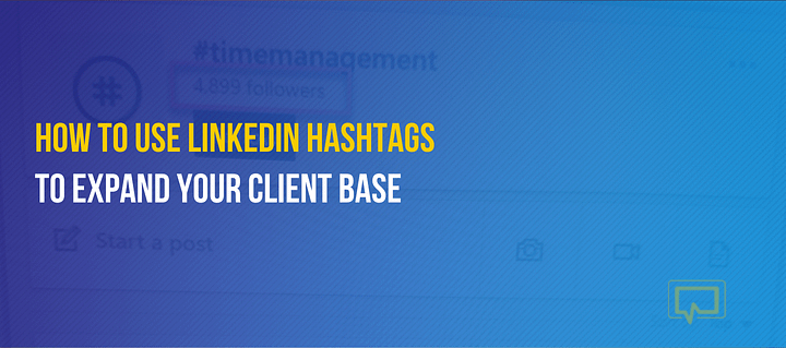 How to use LinkedIn hashtags to expand your client base