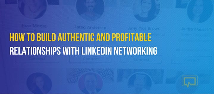 How to Build Authentic and Profitable Relationships with LinkedIn Networking
