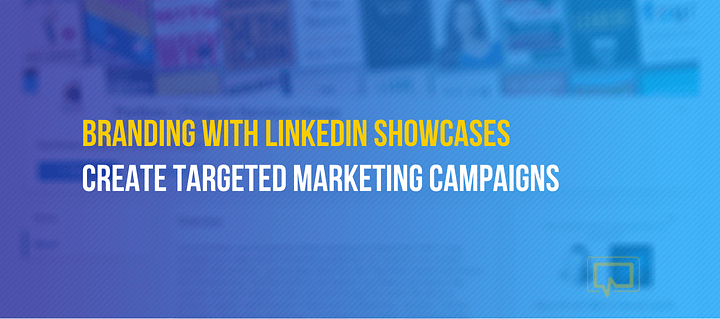 How to Use LinkedIn Showcase Pages to Market Your Brand