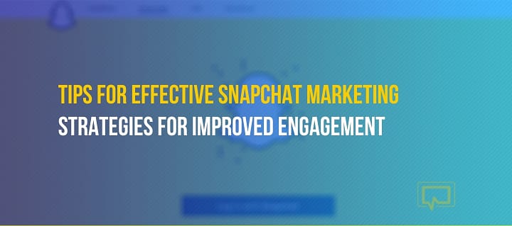 Snapchat Marketing: 5 Tips to Get You Going and Build an Audience