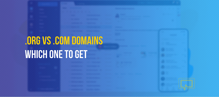 .ORG vs .COM Domains: Which One to Get and How They Differ