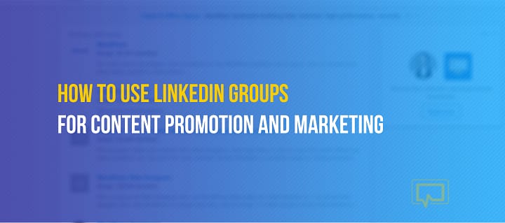 How to Use LinkedIn Groups for Promoting Your Content