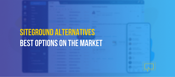 4 Best SiteGround Alternatives on the Market for August 2023