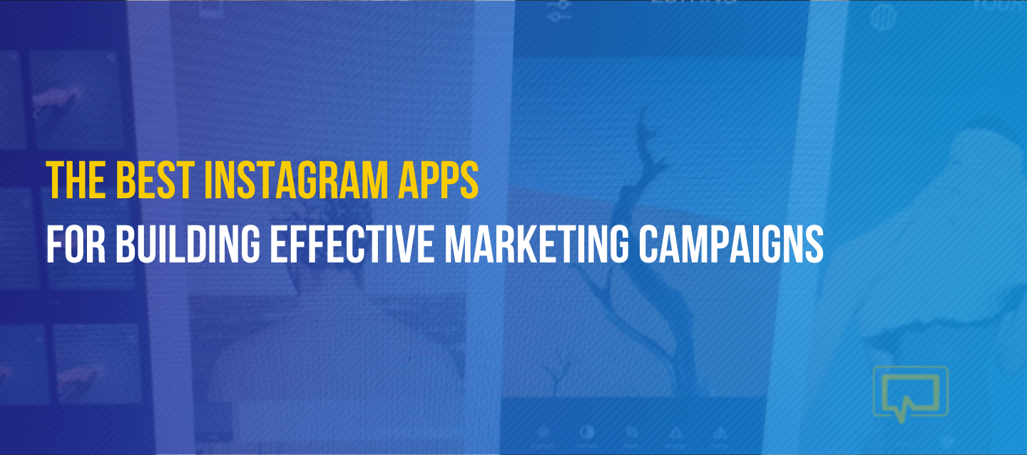 10+ Best Instagram Apps for Building Effective Marketing Campaigns