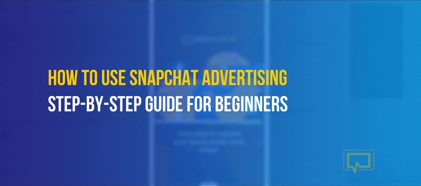 Snapchat Advertising: How to Create Your First Campaign - For Beginners