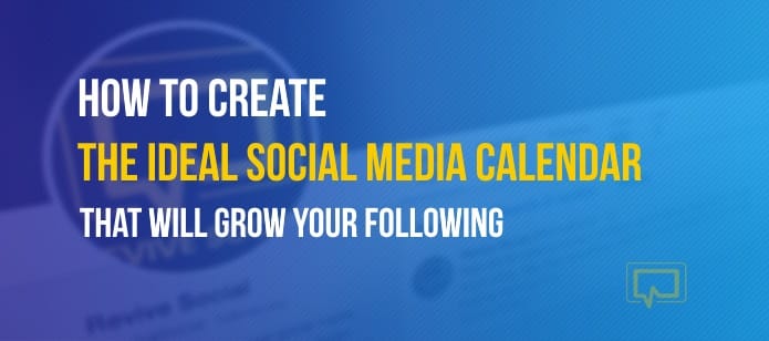 How to Create the Ideal Social Media Calendar That Will Grow Your Following