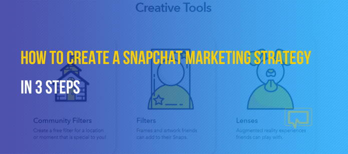 How to Develop a Snapchat Marketing Strategy in 3 Steps