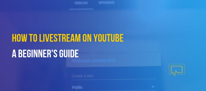 How to Livestream on YouTube: A Beginner’s Guide