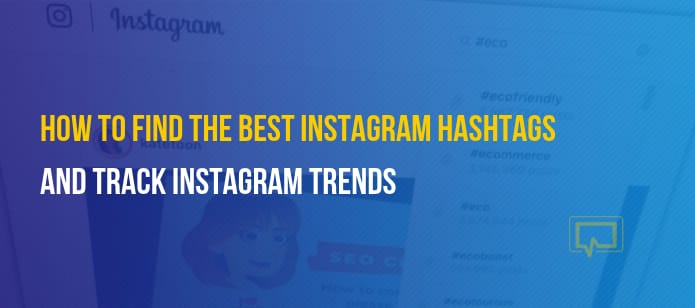 Best Instagram Hashtags to Use and How to Track Hashtag Trends in 2022