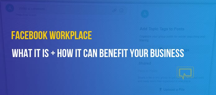 Facebook Workplace: How it Works + How It Can Benefit Your Business