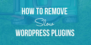 How to Remove Slow WordPress Plugins