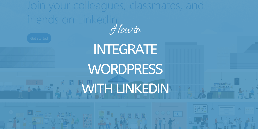 How to Integrate WordPress with LinkedIn